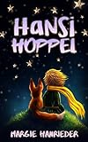 HANSI HOPPEL: Die abenteuerlichen Kindergeschichten vom Hasen Hansi Hoppel und seinen Freunden