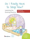 Do I Really Have to Sleep Now?: A Montessori Picture Book About Building Better Habits and Raising Happy Kids Using the Power of Routines