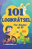 101 Logikrätsel. Ein farbig illustriertes Kinderbuch: Matherätsel und Denkspiele für Kinder ab 10 (Logikrätsel und Denkspiele für Kinder)