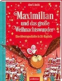 Maximilian und das große Weihnachtswunder (Maximilian 2): Eine Adventsgeschichte in 24 1/2 Kapiteln | Wunderschönes Weihnachtsbuch für Kinder ab 5 Jahren