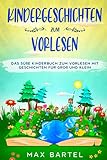 Kindergeschichten zum Vorlesen: Das süße Kinderbuch zum Vorlesen mit Geschichten für Groß und Klein.