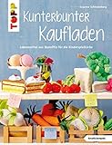Kunterbunter Kaufladen: Lebensmittel aus Bastelfilz für die Kinderküche (kreativ.kompakt.)