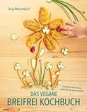 Das vegane Breifrei Kochbuch: Kochen für die Kleinen – Lecker für die ganze Familie