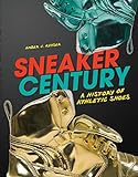 Sneaker Century: A History of Athletic Shoes